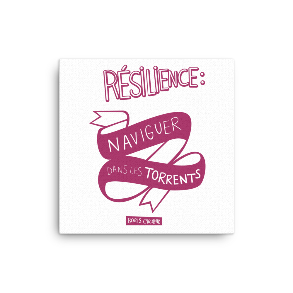 Canvas - "La résilience, c'est l'art de naviguer dans les torrents." - Boris Cyrulnik