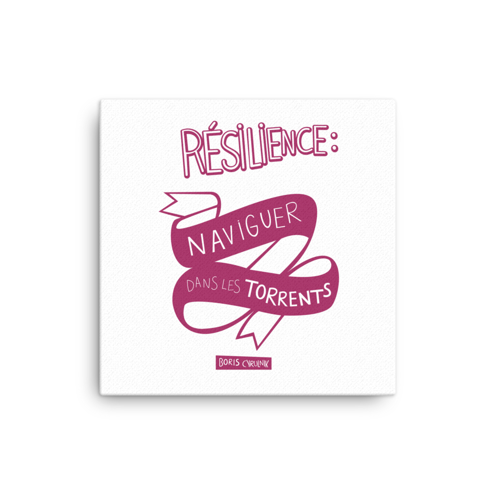 Canvas - "La résilience, c'est l'art de naviguer dans les torrents." - Boris Cyrulnik