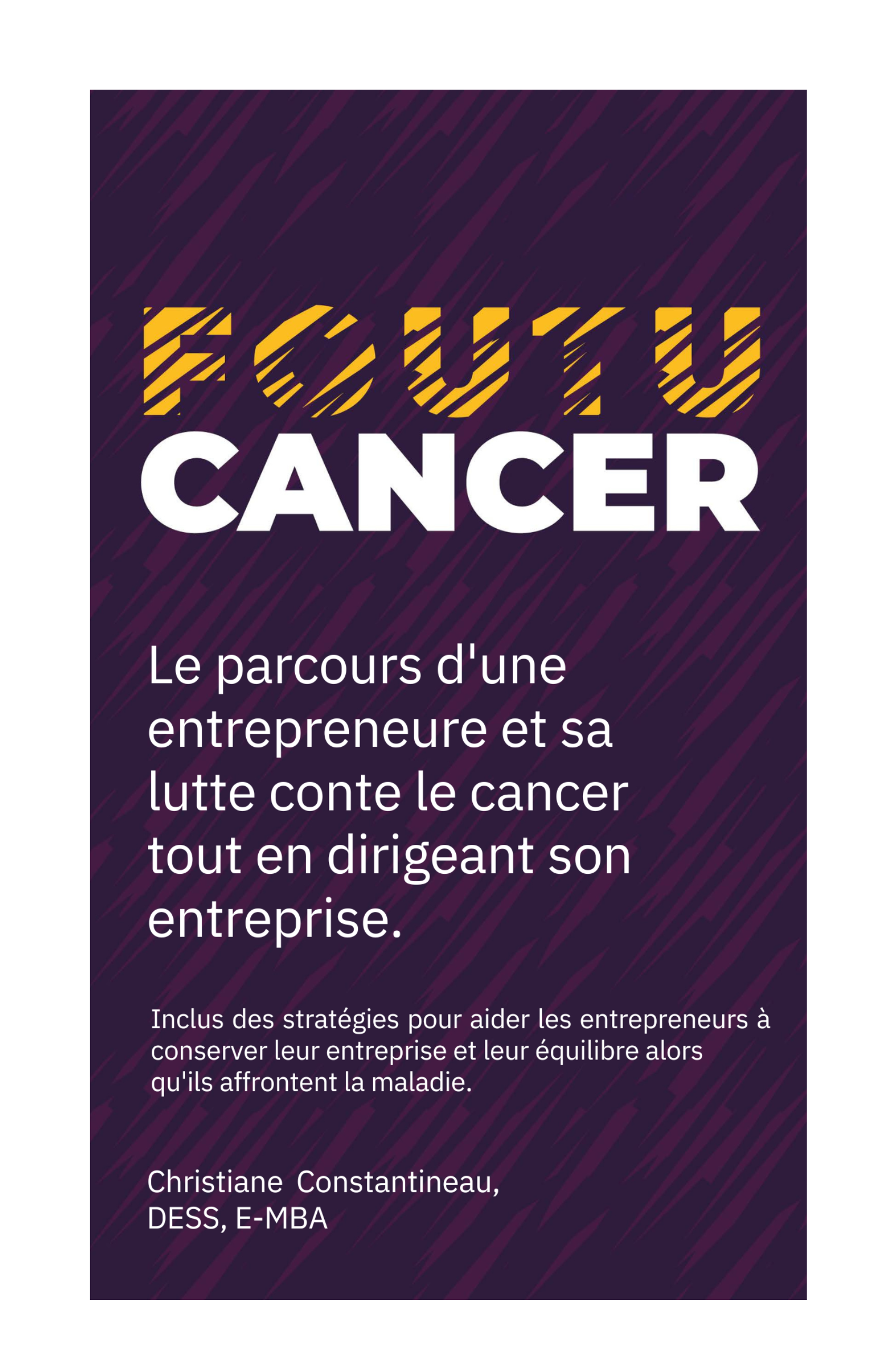 Foutu Cancer... Le parcours d'une entrepreneur et sa lutte contre le cancer tout en dirigeant son entreprise.