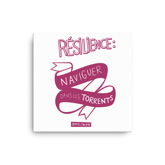 Canvas - "La résilience, c'est l'art de naviguer dans les torrents." - Boris Cyrulnik -Affiche- Christiane Constantineau