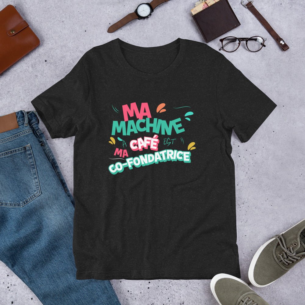 Ma machine à café est ma co-fondatrice -T-Shirt- Christiane Constantineau