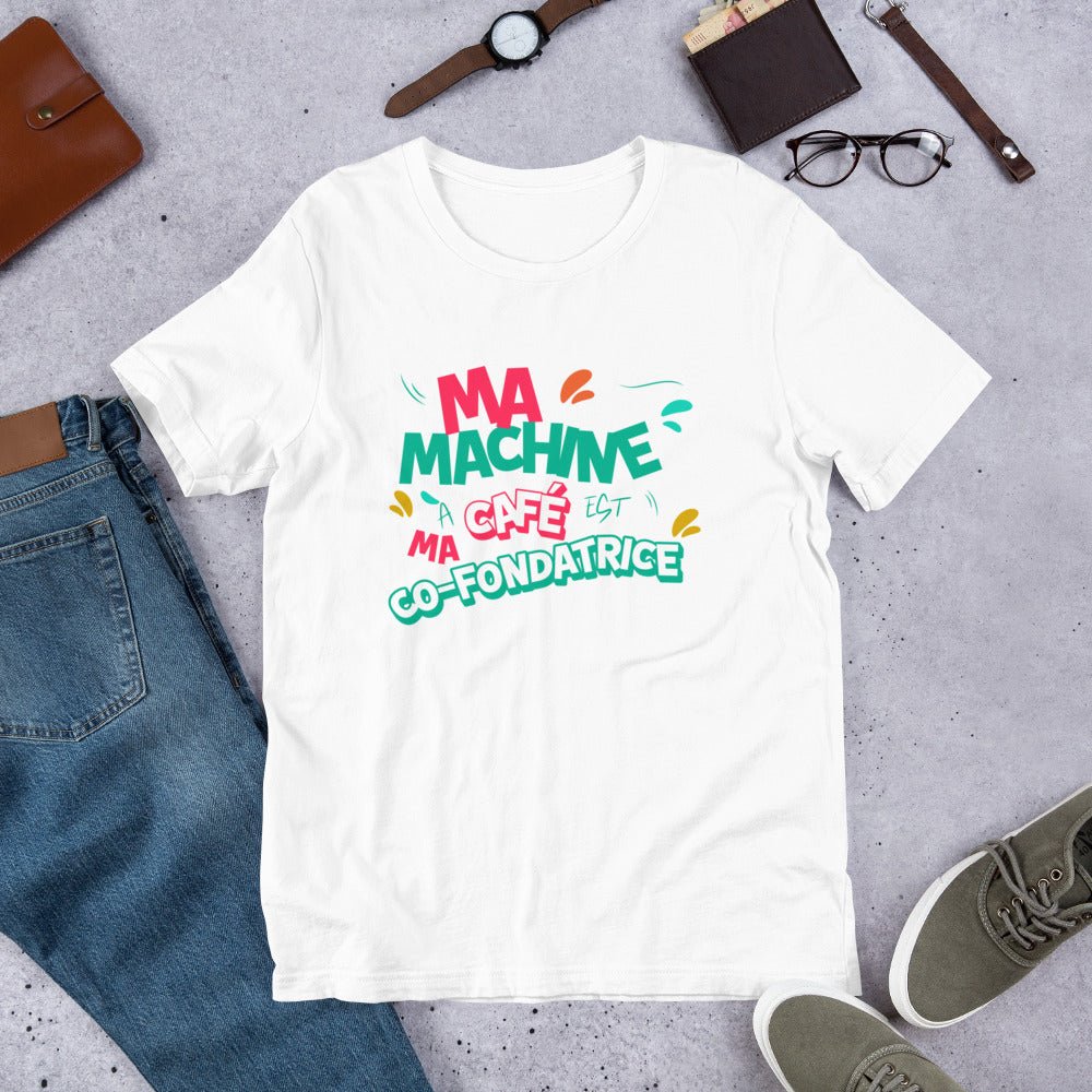 Ma machine à café est ma co-fondatrice -T-Shirt- Christiane Constantineau