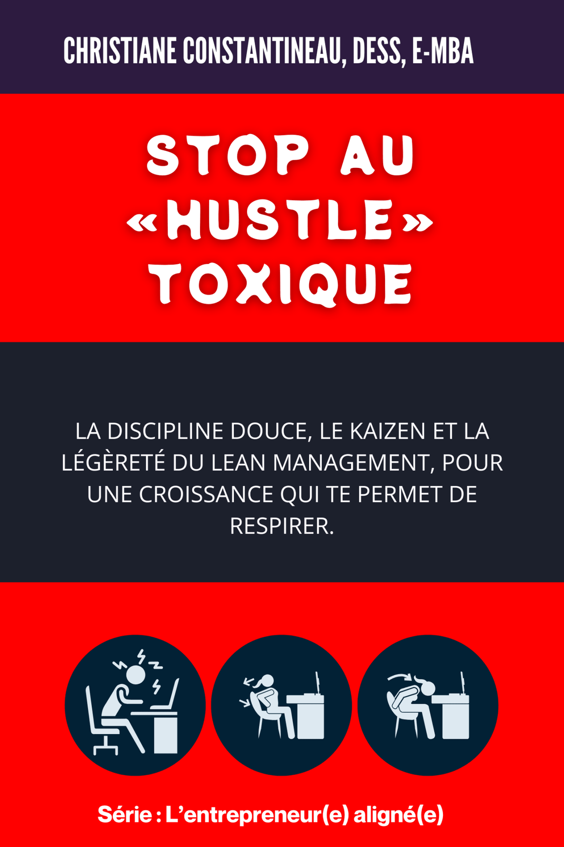 Stop au « hustle » toxique : La discipline douce, le kaizen et la légèreté du lean management, pour une croissance qui te permet de respirer. - Christiane Constantineau