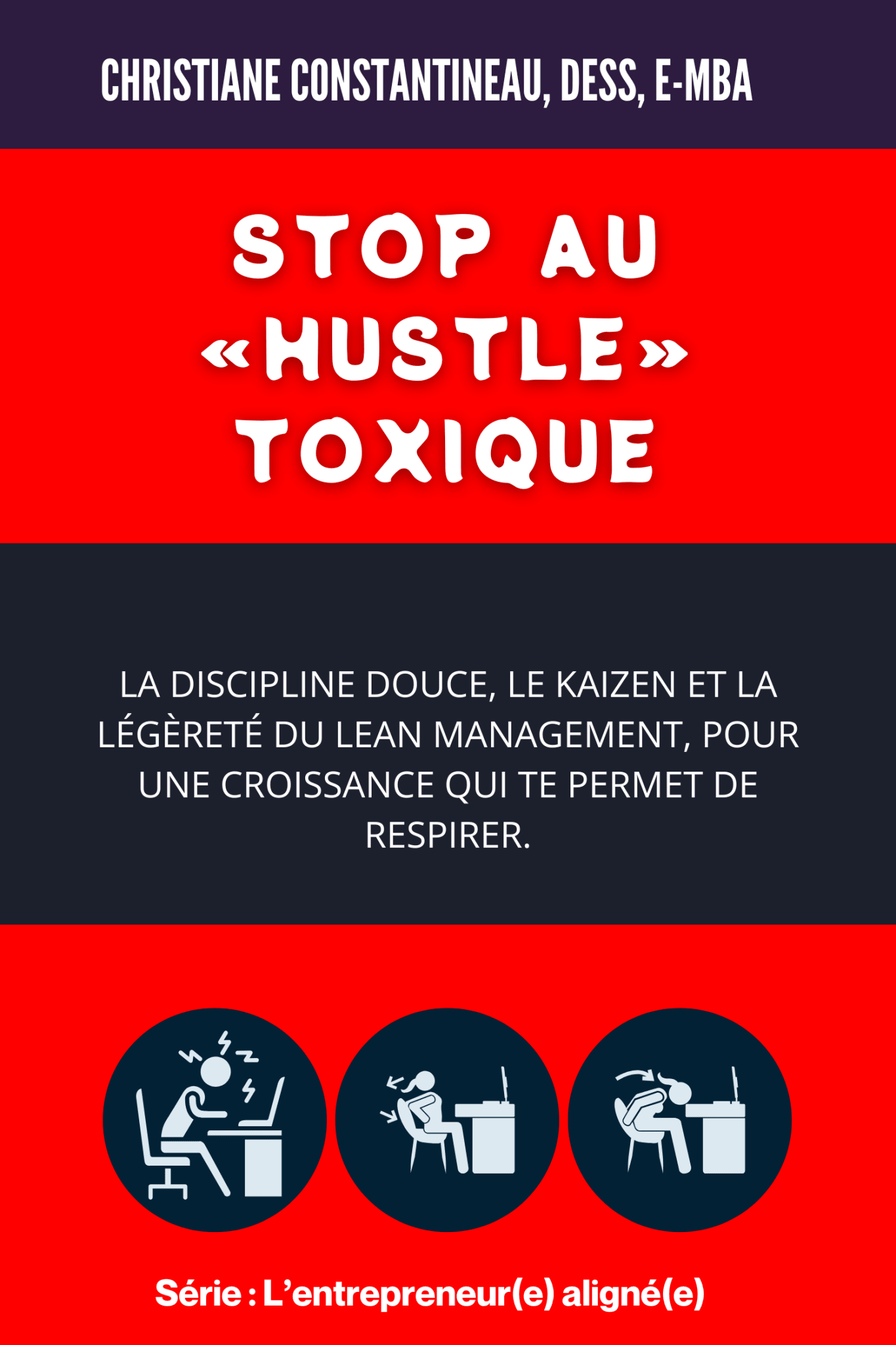 Stop au « hustle » toxique : La discipline douce, le kaizen et la légèreté du lean management, pour une croissance qui te permet de respirer. - Christiane Constantineau